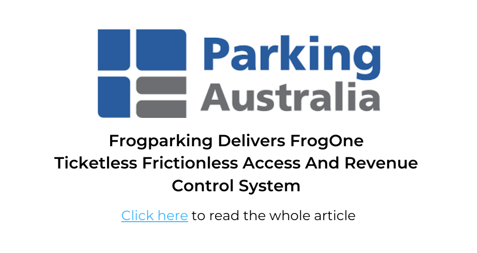 Parking Australia - Frogparking Delviers FrogOne Ticketless Frictionless Access and Revenue Control System