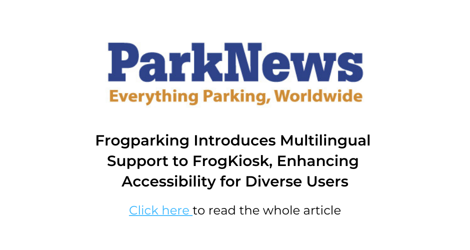 Press and Media | ParkNews | Frogparking CEO Shareena Sandbrook Frogparking Introduces Multilingual<br />
Support to FrogKiosk, Enhancing<br />
Accessibility for Diverse Users