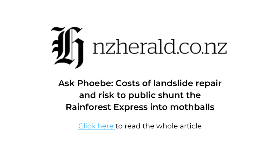 Press and Media | NZ Herald | Ask Phoebe Costs Of Landslide Repair And Risk To Public Shunt The Rainforest Express Into Mothballs